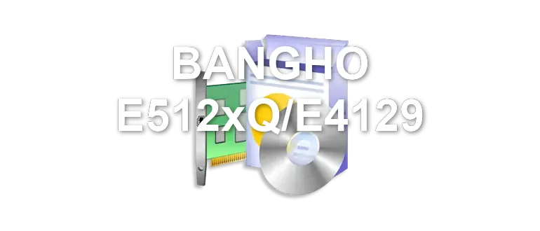 BANGHO E512xQ/E4129