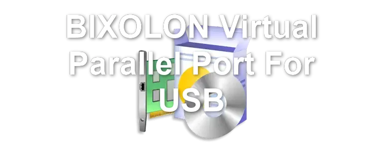 BIXOLON Virtual Parallel Port For USB
