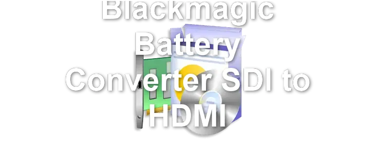 Blackmagic Battery Converter SDI to HDMI