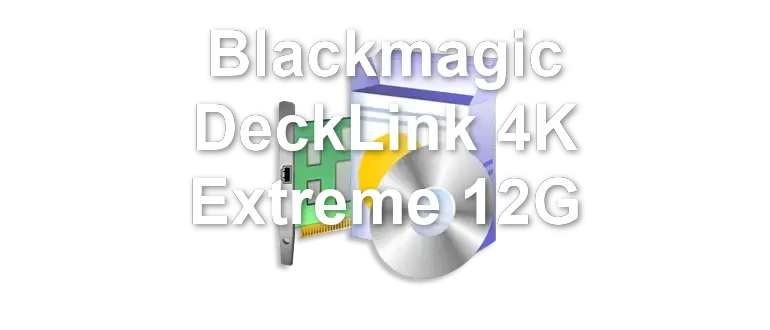 Blackmagic DeckLink 4K Extreme 12G