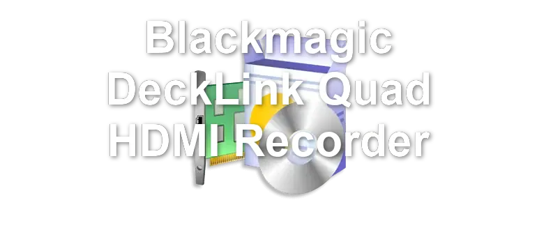 Blackmagic DeckLink Quad HDMI Recorder