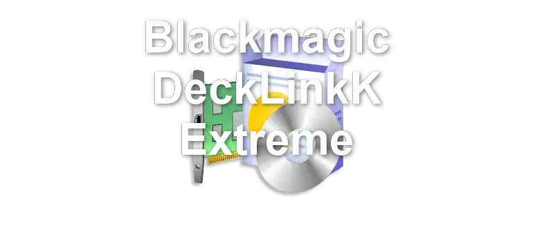 Blackmagic DeckLinkK Extreme
