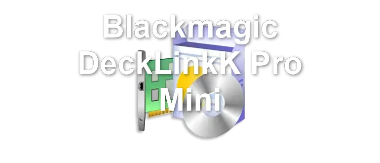Blackmagic DeckLinkK Pro Mini