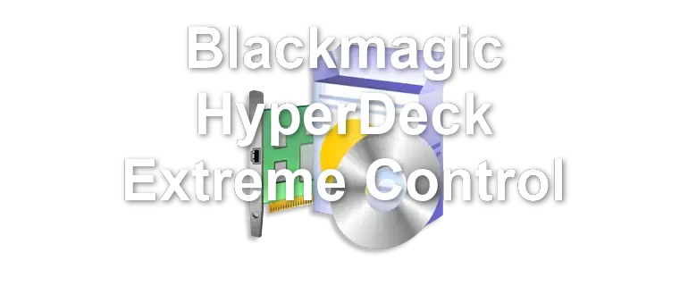 Blackmagic HyperDeck Extreme Control