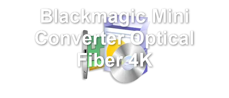Blackmagic Mini Converter Optical Fiber 4K