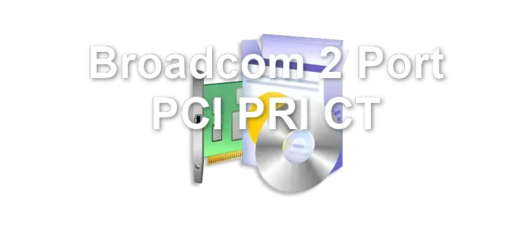 Broadcom 2 Port PCI PRI CT