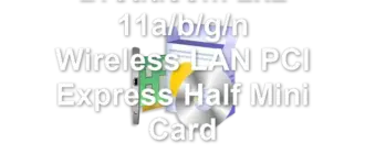 Broadcom 2x2 11a/b/g/n Wireless LAN PCI Express Half Mini Card