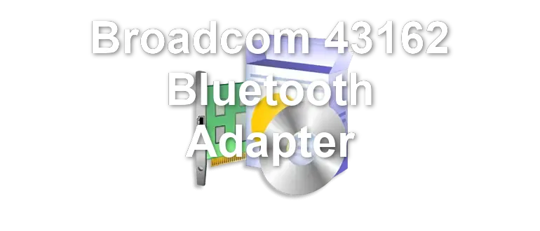 Broadcom 43162 Bluetooth Adapter