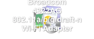 Broadcom 4322AG 802.11a/b/g/draft-n Wi-Fi Adapter