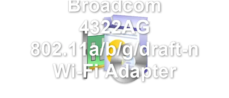 Broadcom 4322AG 802.11a/b/g/draft-n Wi-Fi Adapter