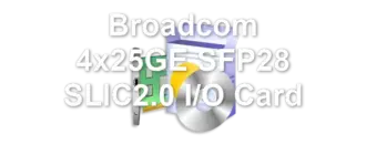 Broadcom 4x25GE SFP28 SLIC2.0 I/O Card