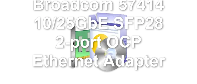 Broadcom 57414 10/25GbE SFP28 2-port OCP Ethernet Adapter