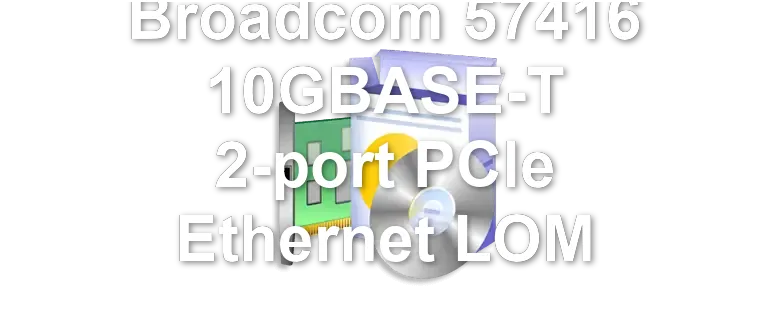 Broadcom 57416 10GBASE-T 2-port PCIe Ethernet LOM