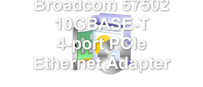 Broadcom 57502 10GBASE-T 4-port PCIe Ethernet Adapter