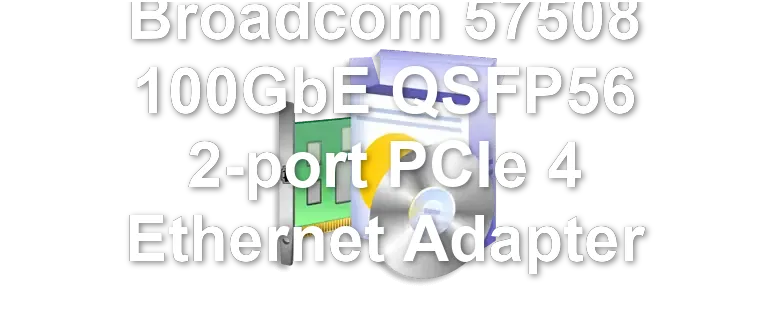 Broadcom 57508 100GbE QSFP56 2-port PCIe 4 Ethernet Adapter