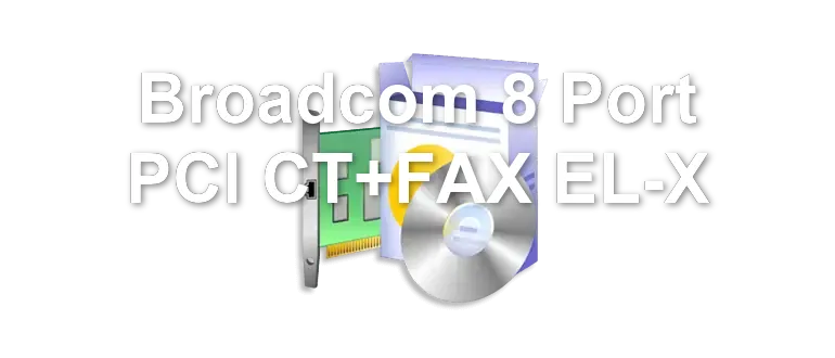 Broadcom 8 Port PCI CT+FAX EL-X