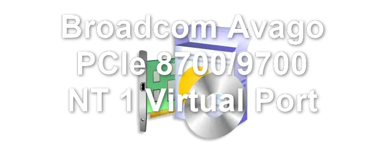 Broadcom Avago PCIe 8700/9700 NT 1 Virtual Port