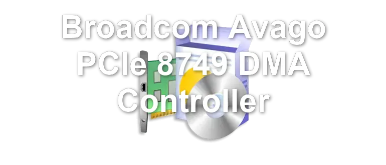 Broadcom Avago PCIe 8749 DMA Controller