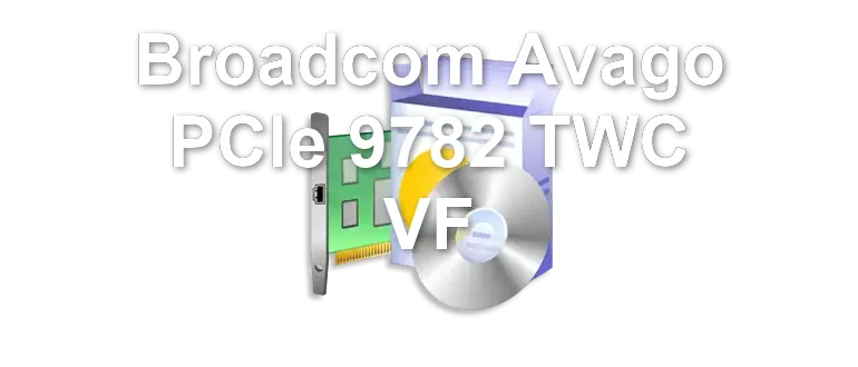 Broadcom Avago PCIe 9782 TWC VF