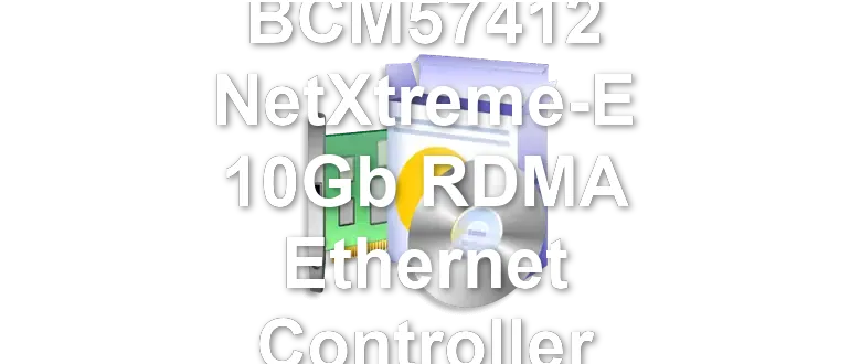 Broadcom BCM57412 NetXtreme-E 10Gb RDMA Ethernet Controller