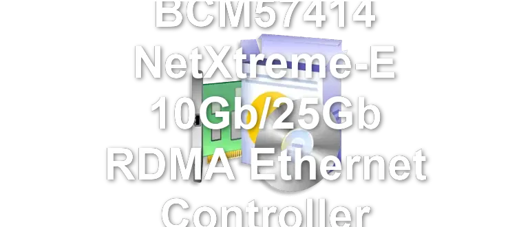 Broadcom BCM57414 NetXtreme-E 10Gb/25Gb RDMA Ethernet Controller