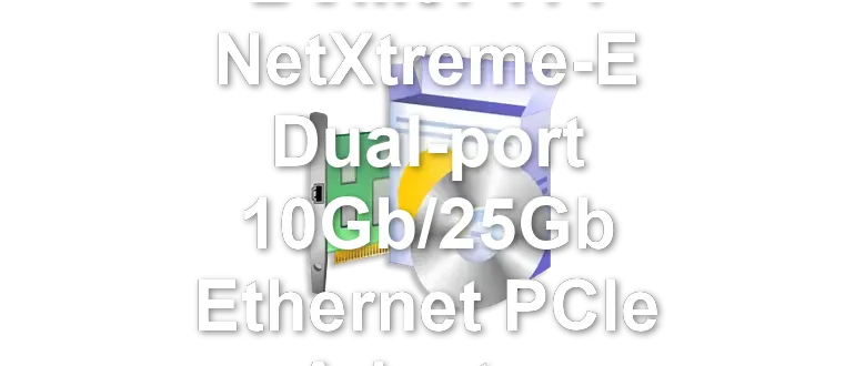 Broadcom BCM57414 NetXtreme-E Dual-port 10Gb/25Gb Ethernet PCIe Adapter