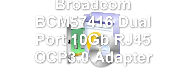 Broadcom BCM57416 Dual Port 10Gb RJ45 OCP3.0 Adapter