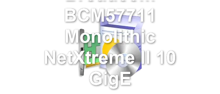 Broadcom BCM57711 Monolithic NetXtreme II 10 GigE