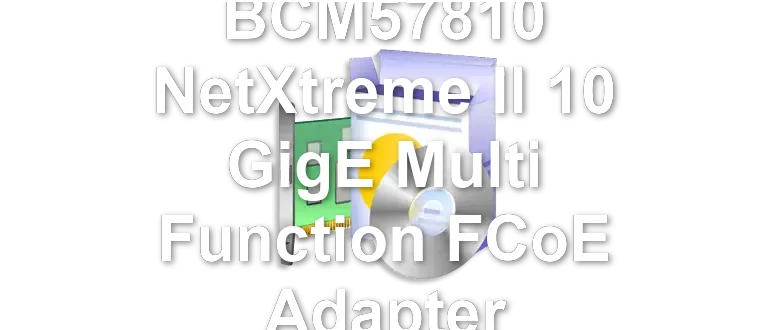 Broadcom BCM57810 NetXtreme II 10 GigE Multi Function FCoE Adapter
