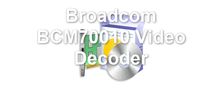 Broadcom BCM70010 Video Decoder