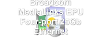 Broadcom MediaLinks EPU Four-port 25Gb Ethernet