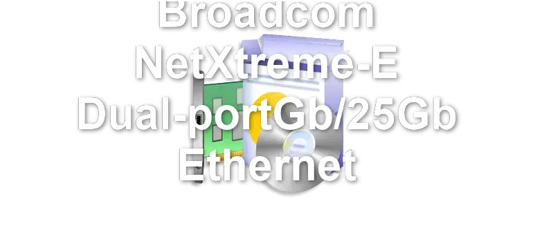 Broadcom NetXtreme-E Dual-portGb/25Gb Ethernet
