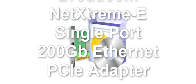 Broadcom NetXtreme-E Single Port 200Gb Ethernet PCIe Adapter