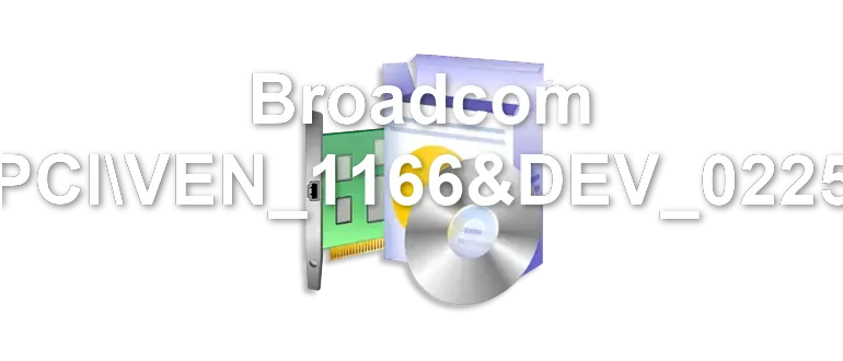 Broadcom PCIVEN_1166&DEV_0225