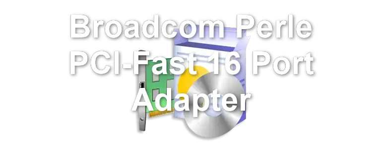 Broadcom Perle PCI-Fast 16 Port Adapter