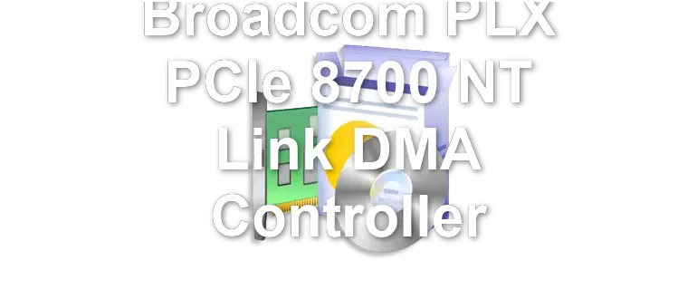 Broadcom PLX PCIe 8700 NT Link DMA Controller