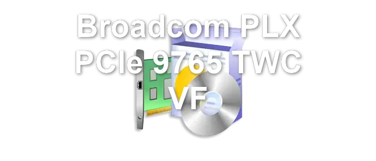 Broadcom PLX PCIe 9765 TWC VF