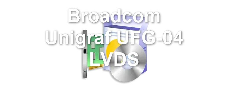 Broadcom Unigraf UFG-04 LVDS