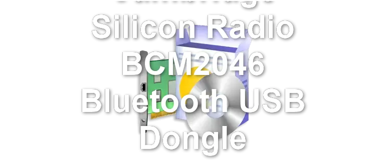 Cambridge Silicon Radio BCM2046 Bluetooth USB Dongle