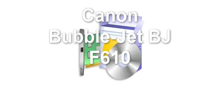 Canon Bubble-Jet BJ F610
