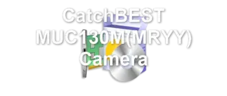 CatchBEST MUC130M(MRYY) Camera