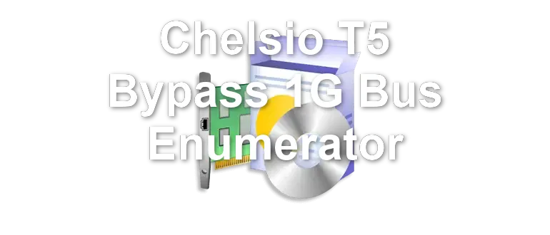 Chelsio T5 Bypass 1G Bus Enumerator