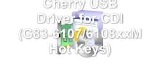 Cherry USB Driver for CDI (G83-6107/6108xxM Hot Keys)