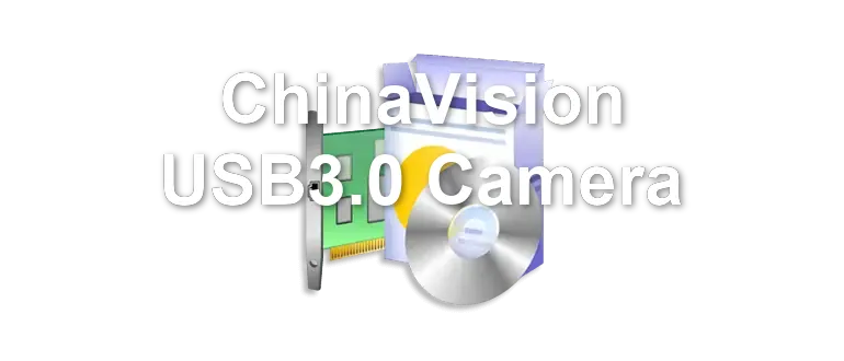 ChinaVision USB3.0 Camera