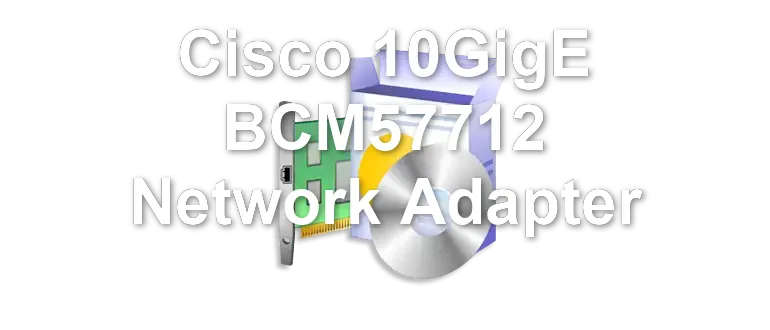 Cisco 10GigE BCM57712 Network Adapter