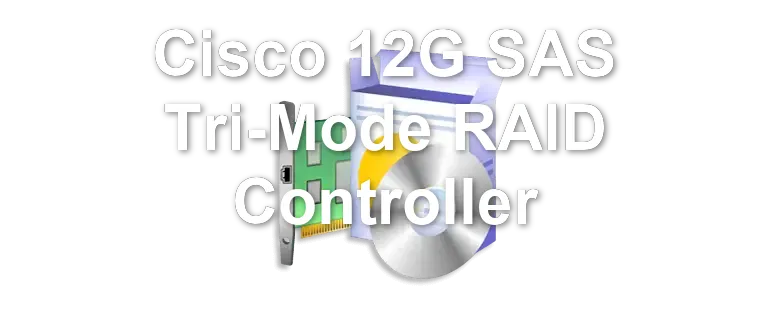 Cisco 12G SAS Tri-Mode RAID Controller