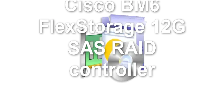 Cisco BM6 FlexStorage 12G SAS RAID controller