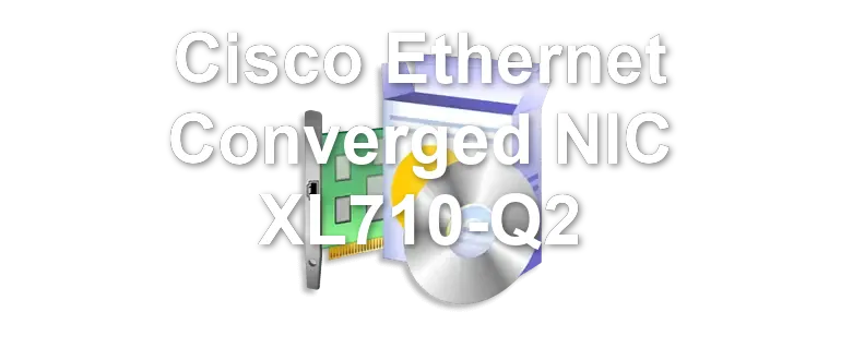 Cisco Ethernet Converged NIC XL710-Q2