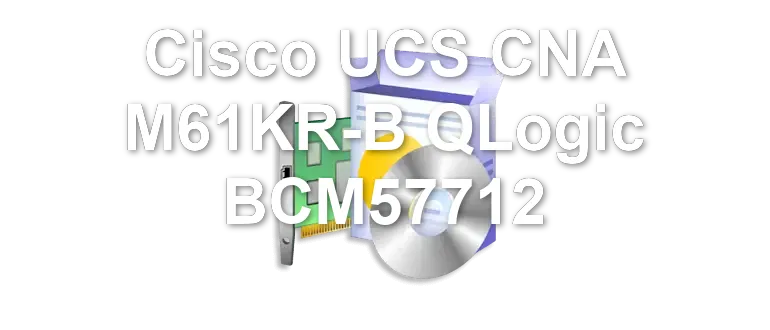 Cisco UCS CNA M61KR-B QLogic BCM57712