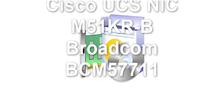 Cisco UCS NIC M51KR-B Broadcom BCM57711